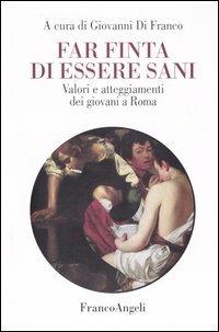 Far finta di essere sani. Valori e atteggiamenti dei giovani a Roma - copertina