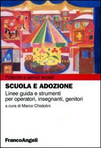 Scuola e adozione. Linee guida e strumenti per operatori, insegnanti, genitori - copertina