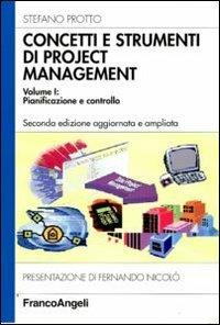 Concetti e strumenti di project management. Vol. 1: Pianificazione e controllo - Stefano Protto - copertina