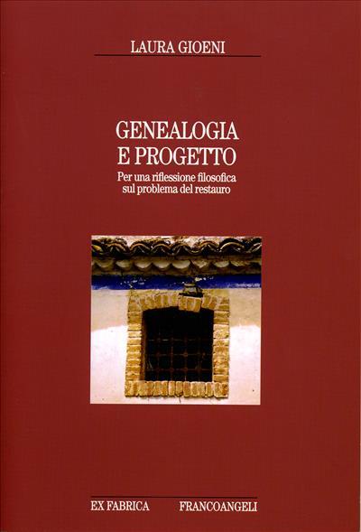Genealogia e progetto. Per una riflessione filosofica sul problema del restauro - Laura Gioeni - copertina