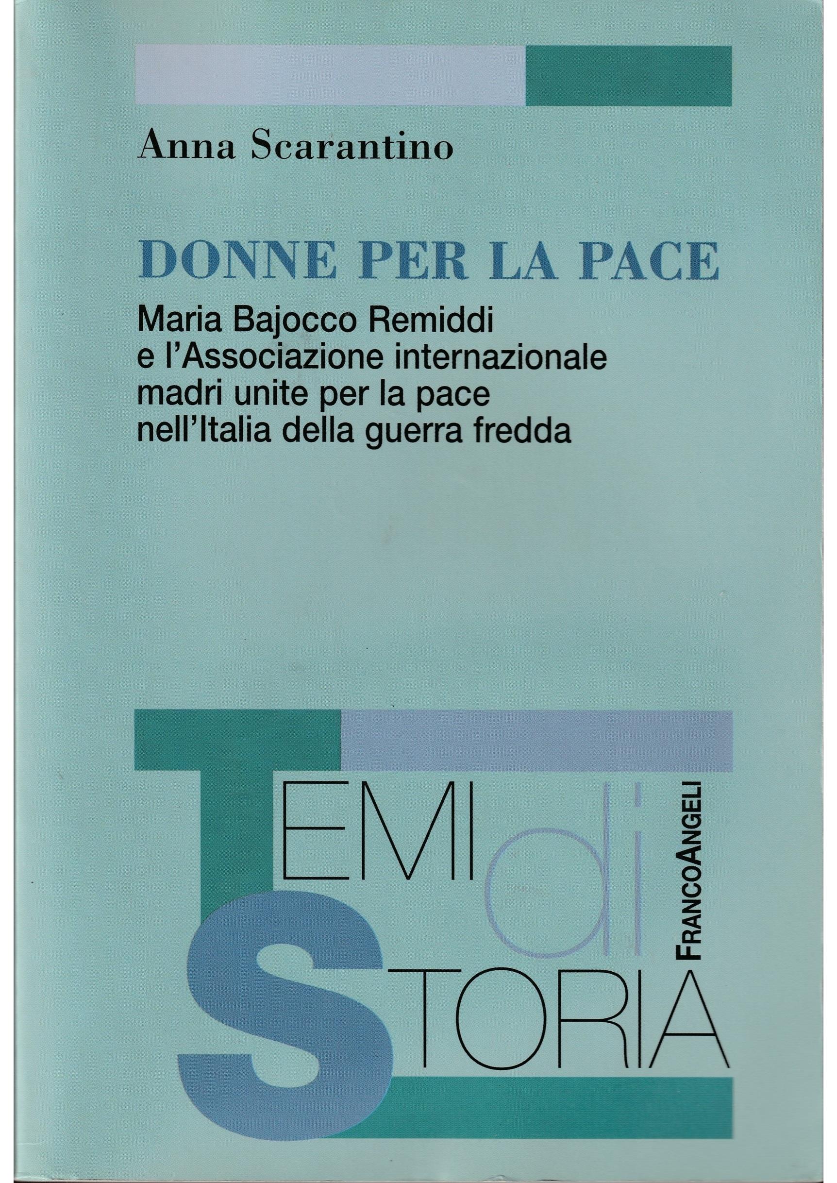 Donne per la pace. Maria Bajocco Remiddi e l'Associazione internazionale madri unite per la pace nell'Italia della guerra fredda