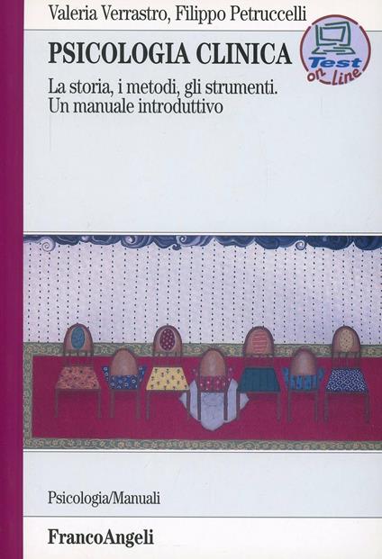 Psicologia clinica. La storia, i metodi, gli strumenti. Un manuale introduttivo. Con test online per gli studenti - Valeria Verrastro,Filippo Petruccelli - copertina