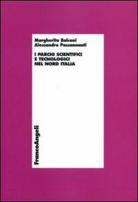 I parchi scientifici e tecnologici nel nord Italia - Margherita Balconi,Alessandro Passannanti - copertina