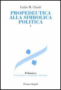 Propedeutica alla simbolica politica. Vol. 1 - Giulio Maria Chiodi - copertina