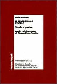 Il federalismo fiscale. Teoria e pratica - Carlo Giannone - copertina