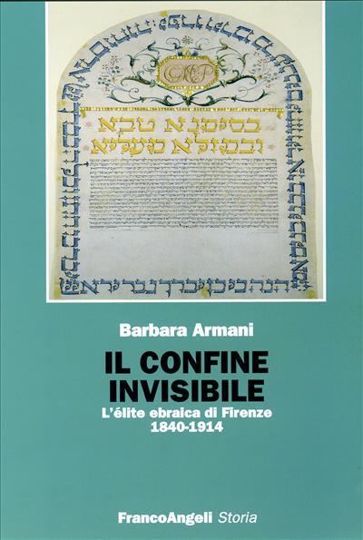 Il confine invisibile. L'élite ebraica di Firenze 18401914 - Barbara Armani - copertina