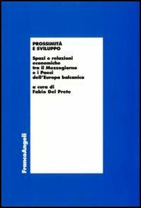 Prossimità e sviluppo. Spazie e relazioni economiche tra il Mezzogiorno e i paesi dell'Europa balcanica - copertina