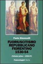 Fuoriuscitismo repubblicano fiorentino 1530-1554. Vol. 1: 1530-1537.