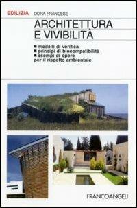 Architettura e vivibilità. Modelli di verifica, principi di biocompatibilità, esempi di opere per il rispetto ambientale - Dora Francese - copertina