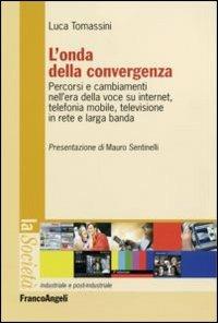 L' onda della convergenza. Percorsi e cambiamenti della voce su internet, telefonia mobile, televisione in rete e larga banda - Luca Tomassini - copertina