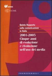Quinto rapporto sulla comunicazione in Italia. 2001-2005. Cinque anni di evoluzione e rivoluzione nell'uso dei media - copertina