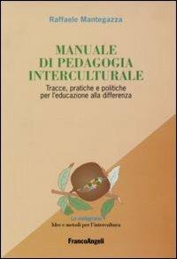 Manuale di pedagogia interculturale. Tracce, pratiche e politiche per l'educazione alla differenza - Raffaele Mantegazza - copertina