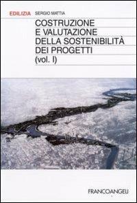 Costruzione e valutazione della sostenibilità dei progetti. Vol. 1 - Sergio Mattia - copertina