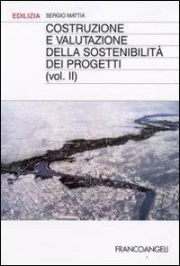 Costruzione e valutazione della sostenibilità dei progetti. Vol. 2 - Sergio Mattia - copertina