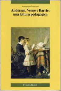 Andersen, Verne e Barrie: una lettura pedagogica - Annunziata Marciano - copertina