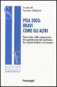 PISA 2003: bravi come gli altri. Nuova luce sulle competenze dei quindicenni dal confronto fra regioni italiane ed europee - copertina