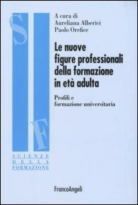 Le nuove figure professionali della formazione in età adulta. Profili e formazione universitaria - copertina