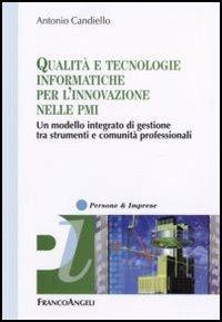 Qualità e tecnologie informatiche per l'innovazione nelle PMI. Un modello integrato di gestione tra strumenti e comunità professionali - Antonio Candiello - copertina