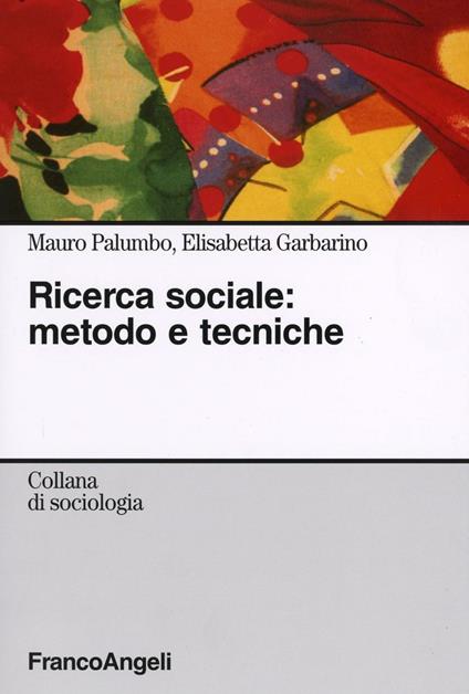 Ricerca sociale: metodo e tecniche - Mauro Palumbo,Elisabetta Garbarino - copertina