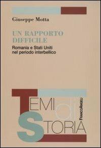 Un rapporto difficile. Romania e Stati Uniti nel periodo interbellico - Giuseppe Motta - copertina