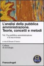 L' analisi della pubblica amministrazione. Teorie, concetti e metodi. Vol. 1: La pubblica amministrazione e la sua scienza.