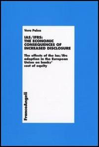 IAS/IFRS: the economic consequences of increased disclosure. The effects of the IAS/IFRS adoption in the European Union on banks' cost of equity - Vera Palea - copertina