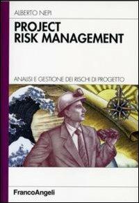 Project risk management. Analisi e gestione dei rischi di progetto - Alberto Nepi - copertina