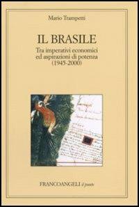 Il Brasile. Tra imperativi economici ed aspirazioni di potenza (1945-2000) - Mario Trampetti - copertina