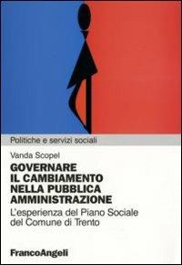 Governare il cambiamento nella pubblica amministrazione. L'esperienza del piano sociale del Comune di Trento - Vanda Scopel - copertina