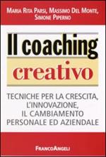 Il coaching creativo. Tecniche per la crescita, l'innovazione, il cambiamento personale ed aziendale