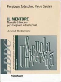 Il mentore. Manuale di tirocinio per insegnanti in formazione - Mario Castoldi,Elio Damiano,Pietro Gardani - copertina