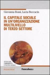 Il capitale sociale in un'organizzazione multilivello di terzo settore - Giovanna Rossi,Lucia Boccaccin - copertina