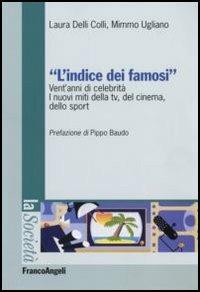 L' indice dei famosi. Vent'anni di celebrità. I nuovi miti della Tv, del cinema, dello sport - Laura Delli Colli,Mimmo Ugliano - copertina