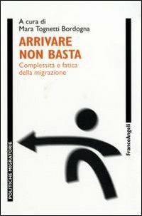 Arrivare non basta. Complessità e fatica della migrazione - copertina