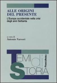 Alle origini del presente. L'Europa occidentale nella crisi degli anni Settanta - copertina