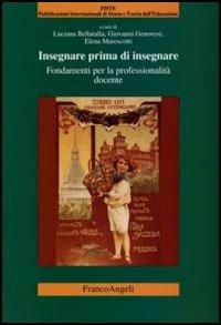 Insegnare prima d'insegnare. Fondamenti per la professionalità docente - Luciana Bellatalla,Giovanni Genovesi - copertina