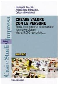 Creare valore con le persone. Storia di un percorso di formazione non convenzionale. Metro: 5.000 raccontano - Giuseppe Truglia,Alessandra Bergamo,Cristina Melchiorri - copertina