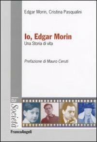 Io, Edgar Morin. Una storia di vita - Edgar Morin,Cristina Pasqualini - copertina