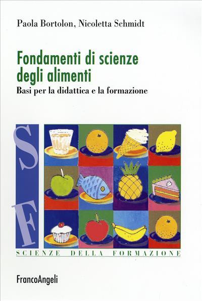 Fondamenti di scienze degli alimenti. Basi per la didattica e la formazione - Paola Bortolon,Nicoletta Schmidt - copertina