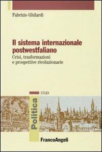 Il sistema internazionale postwestfaliano. Crisi, trasformazioni e prospettive rivoluzionarie - Fabrizio Ghilardi - copertina