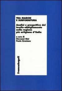 Tra marchi e subfornitura. Analisi e prospettive del tessile-abbigliamento nella regione più artigiana d'Italia - copertina