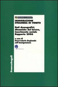 Immigrazione straniera in Veneto. Dati demografici, dinamiche del lavoro, inserimento sociale. Rapporto 2006 - copertina