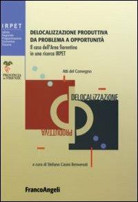 Delocalizzazione produttiva da problema a opportunità. Il caso dell'area fiorentina in una ricerca Irpet. Atti del Convegno (Firenze, 27 gennaio 2006) - copertina