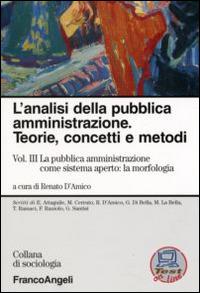 L'analisi della pubblica amministrazione. Teorie, concetti e metodi. Vol. 3: La pubblica amministrazione come sistema aperto: la morfologia - copertina