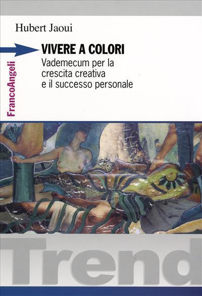 Vivere a colori. Vademecum per la crescita creativa e il successo personale - Hubert Jaoui - copertina