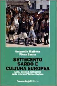 Settecento sardo e cultura europea. Lumi, società, istituzioni nella crisi dell'antico regime - Antonello Mattone,Piero Sanna - copertina