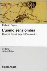 L' uomo senza ombra. Elementi di sociologia dell'inautentico - Umberto Pagano - copertina