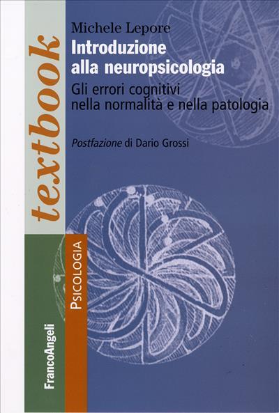Introduzione alla neuropsicologia . Gli errori cognitivi nella normalità e nella patologia - Michele Lepore - copertina