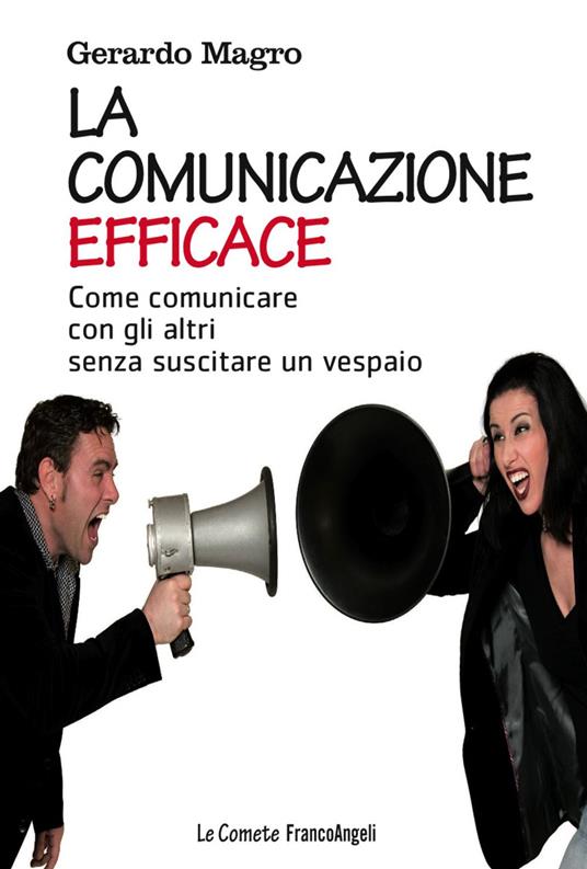 La comunicazione efficace. Come comunicare con gli altri senza suscitare un vespaio - Gerardo Magro - copertina