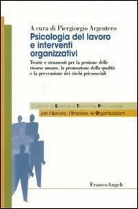 Psicologia del lavoro e interventi organizzativi. Teorie e strumenti per la gestione delle risorse umane, la promozione della qualità e la prevenzione dei rischi psicosociali - copertina